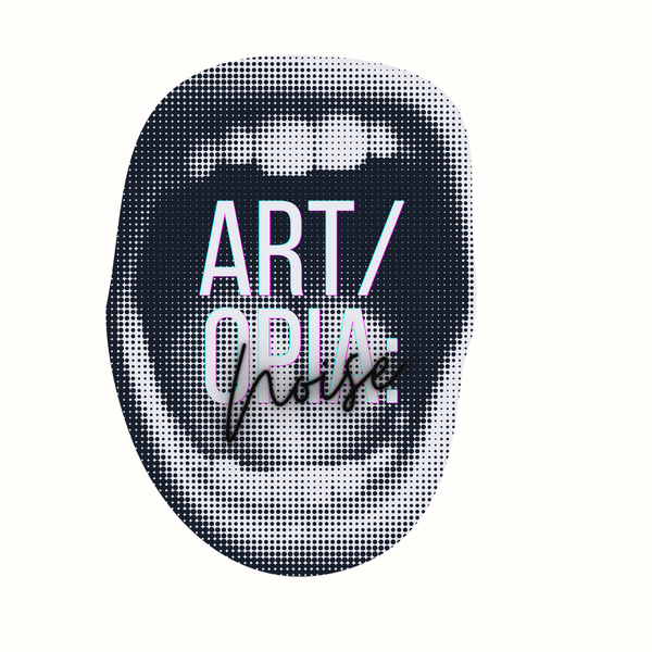 ART/OPIA:NOISE